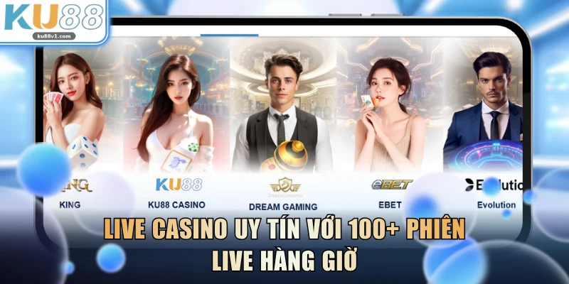 Live casino uy tín với 100+ phiên live hàng giờ