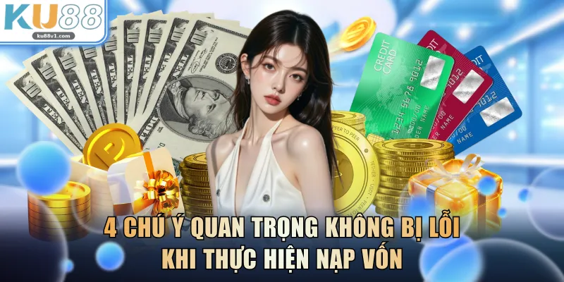 4 chú ý quan trọng không bị lỗi khi thực hiện nạp vốn