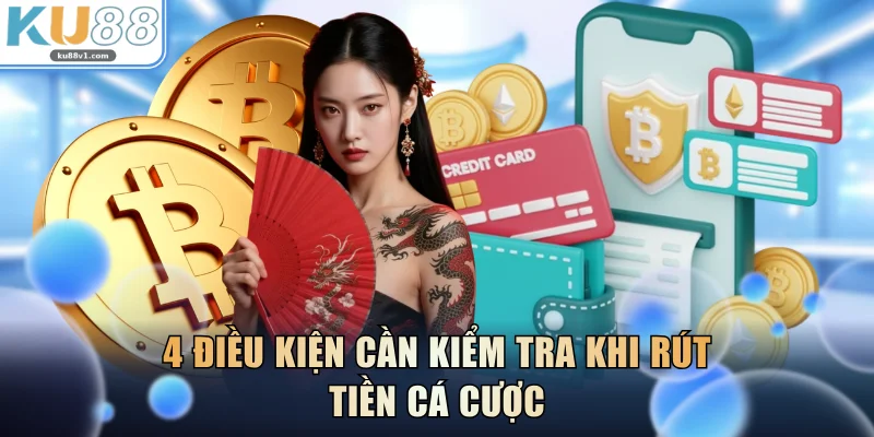 4 điều kiện cần kiểm tra khi rút tiền cá cược