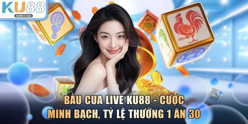 Bầu Cua Live KU88