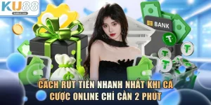 Cách Rút Tiền Nhanh Nhất Khi Cá Cược Online