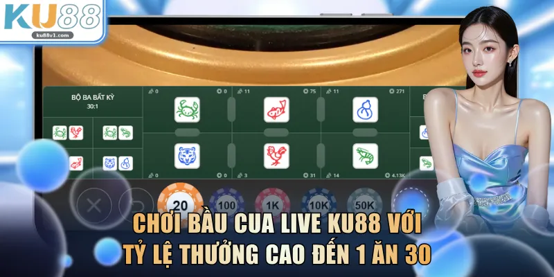 Chơi Bầu Cua Live KU88 với tỷ lệ thưởng cao đến 1 ăn 30