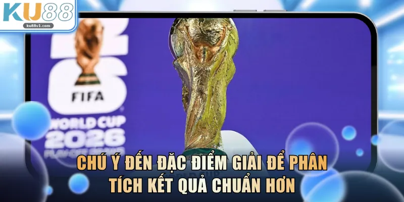 Chú ý đến đặc điểm giải để phân tích kết quả chuẩn hơn
