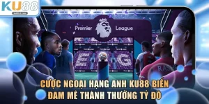 Cược Ngoại Hạng Anh KU88