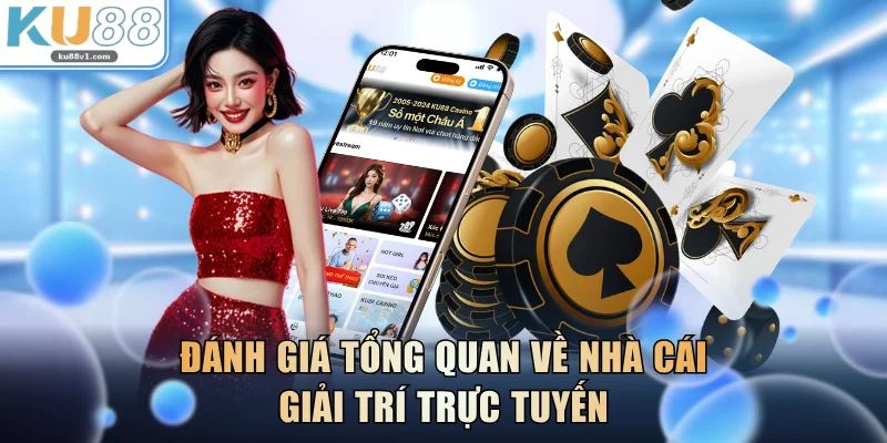 Đánh giá tổng quan về nhà cái giải trí trực tuyến