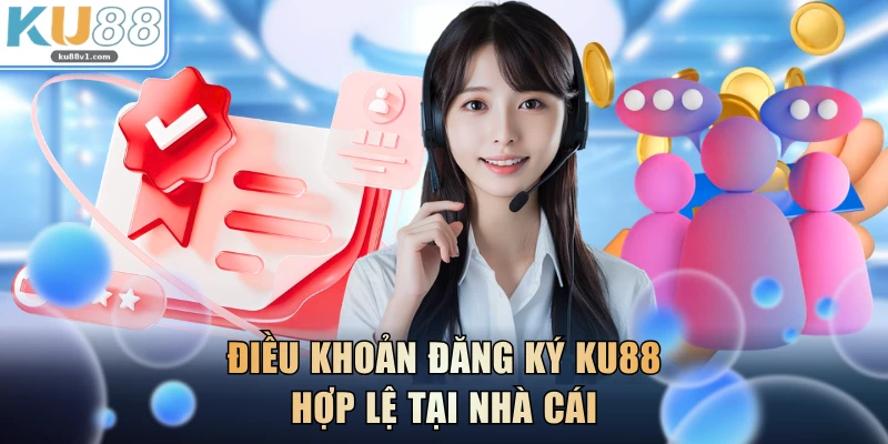 Điều khoản đăng ký KU88 hợp lệ tại nhà cái