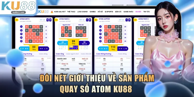Đôi nét giới thiệu về sản phẩm quay số ATOM KU88 