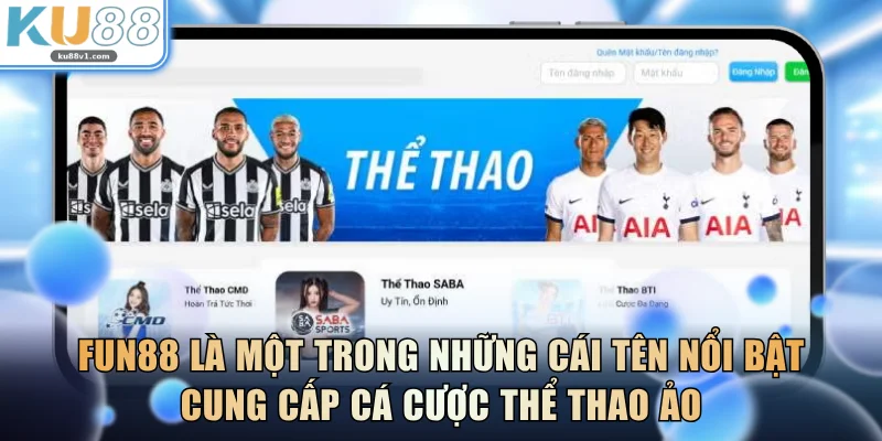 Fun88 là một trong những cái tên nổi bật cung cấp cá cược thể thao ảo