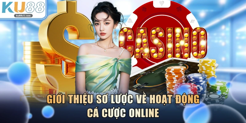 Giới thiệu sơ lược về hoạt động cá cược online