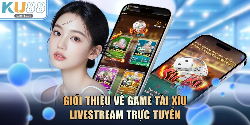 Giới thiệu về game Tài Xỉu Livestream Trực Tuyến