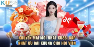 Khuyến Mãi Mới Nhất KU88