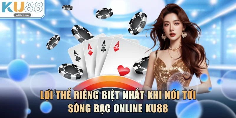 Lợi thế riêng biệt nhất khi nói tới sòng bạc online KU88