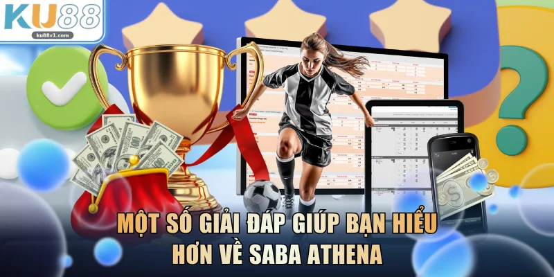 Một số giải đáp giúp bạn hiểu hơn về Saba Athena