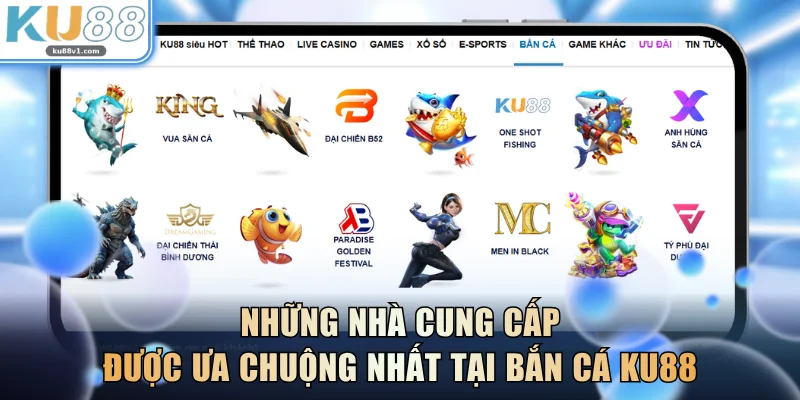 Những nhà cung cấp được ưa chuộng nhất tại Bắn Cá KU88