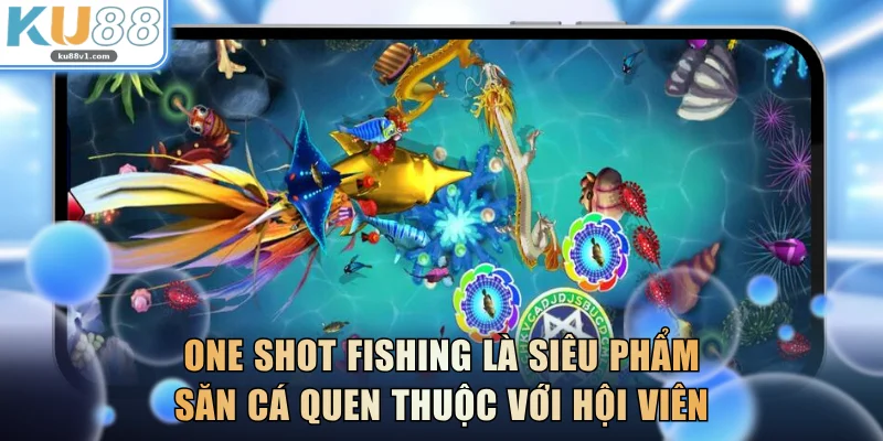 One Shot Fishing là siêu phẩm săn cá quen thuộc với hội viên
