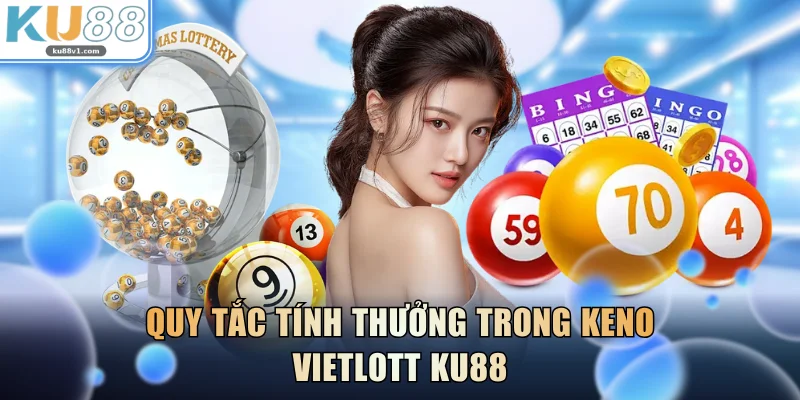 Quy tắc tính thưởng trong keno Vietlott KU88