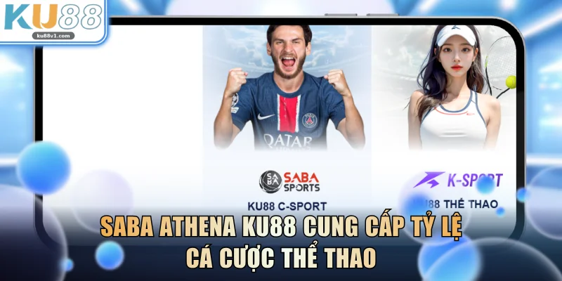 Saba Athena KU88 cung cấp tỷ lệ cá cược thể thao