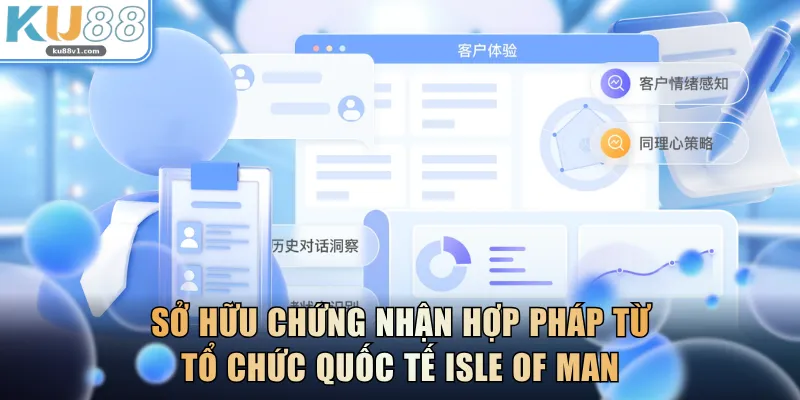 Sở hữu chứng nhận hợp pháp từ tổ chức quốc tế Isle of Man
