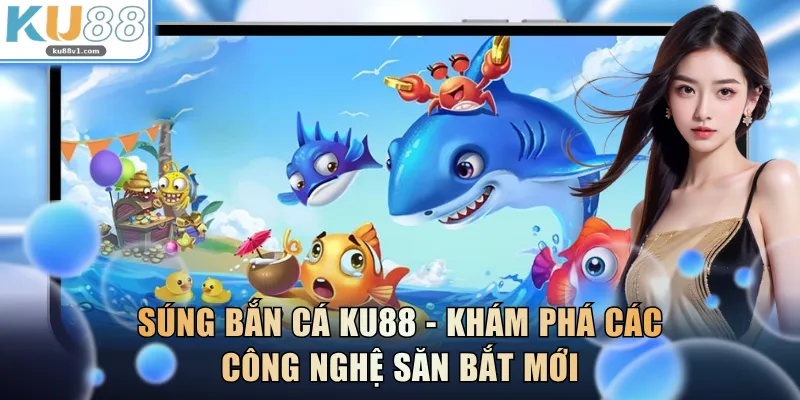 Súng Bắn Cá KU88