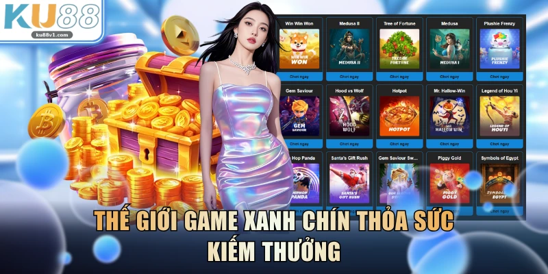 Thế giới game xanh chín thỏa sức kiếm thưởng