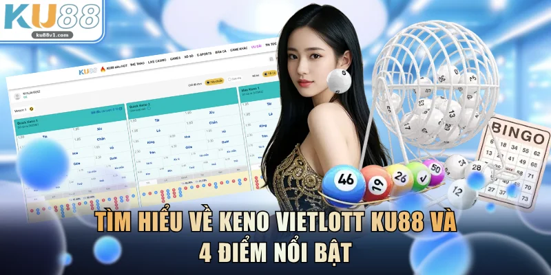 Tìm hiểu về keno Vietlott KU88 và 4 điểm nổi bật