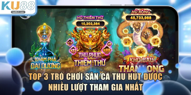 Top 3 trò chơi săn cá thu hút được nhiều lượt tham gia nhất