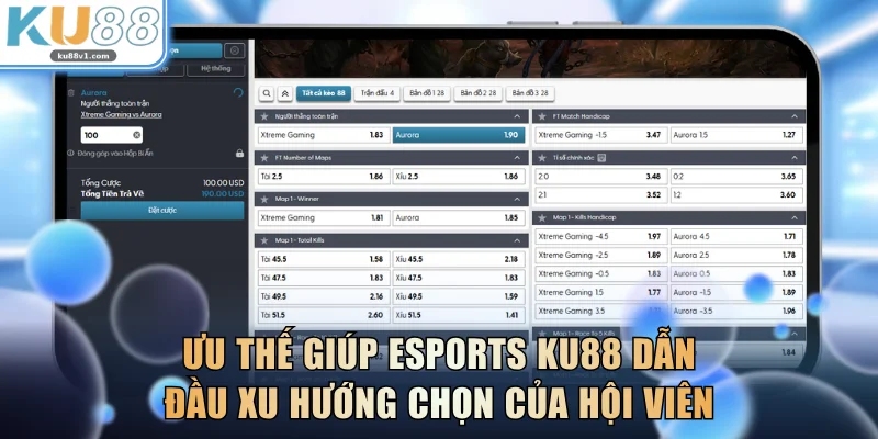Ưu thế giúp Esports KU88 dẫn đầu xu hướng chọn của hội viên