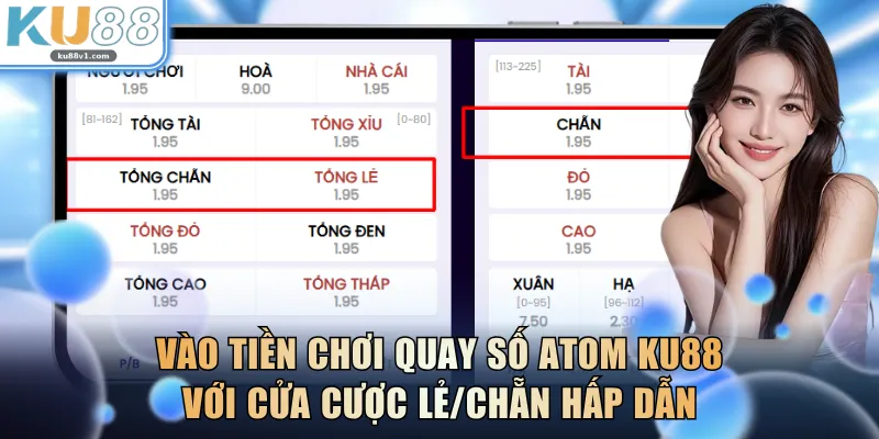 Vào tiền chơi quay số ATOM KU88 với các cửa cược Lẻ/Chẵn hấp dẫn