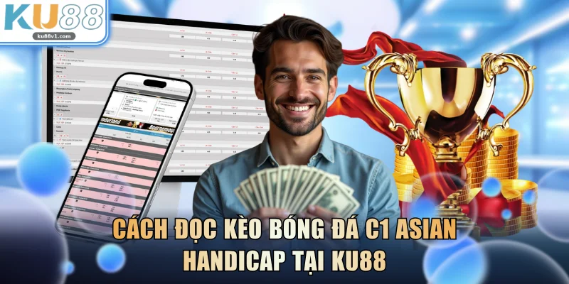 Cách đọc kèo bóng đá C1 Asian Handicap tại KU88