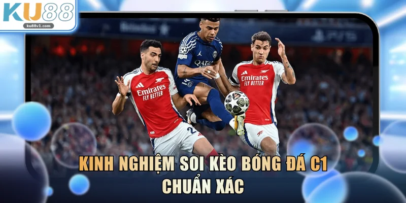 Kinh nghiệm soi kèo bóng đá C1 chuẩn xác