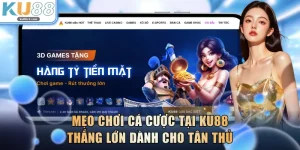 Mẹo Chơi Cá Cược Tại KU88 Thắng Lớn