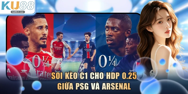 Soi kèo C1 cho HDP 0.25 giữa PSG và Arsenal