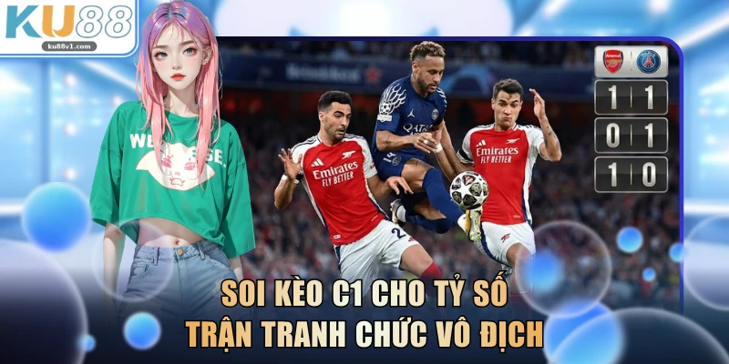 Soi kèo C1 cho tỷ số trận tranh chức vô địch