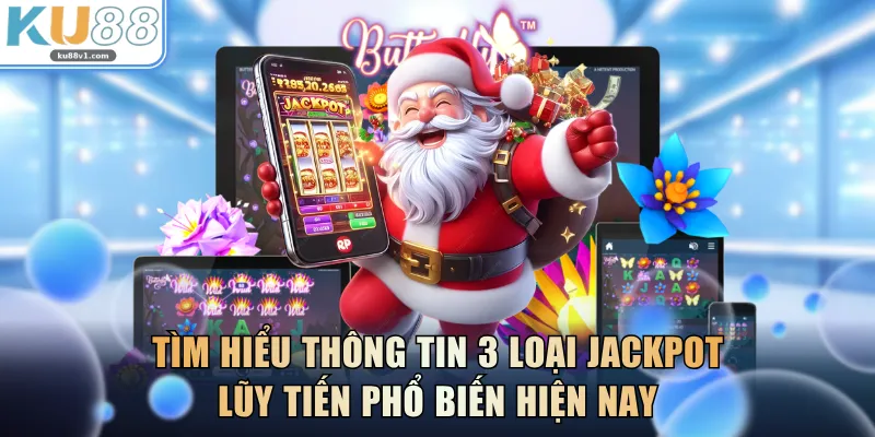 Tìm hiểu thông tin 3 loại Jackpot lũy tiến phổ biến hiện nay